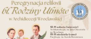 Read more about the article PERYGRYNACJA relikwii bł. rodziny ULMÓW 18 – 25.11.2023, Wrocław i okolice