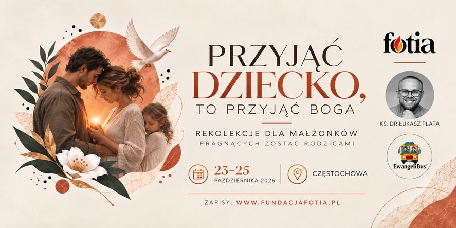 You are currently viewing REKOLEKCJE “PRZYJĄĆ DZIECKO, TO PRZYJĄĆ BOGA”, 23–25 października 2026